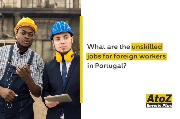 what-are-the-unskilled-jobs-for-foreign-workers-in-portugal